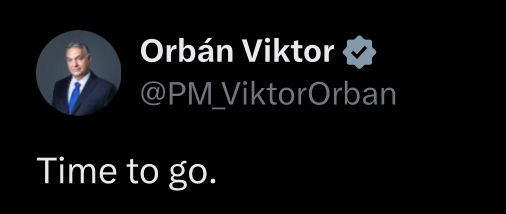 Viktor Orbán says on twitter it’s time to go… for Ursula von der Leyen, he’s absolute piece of langos