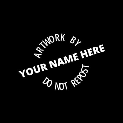 An example of an artist's watermark that reads, "ARTWORK BY YOUR NAME HERE, DO NOT REPOST"