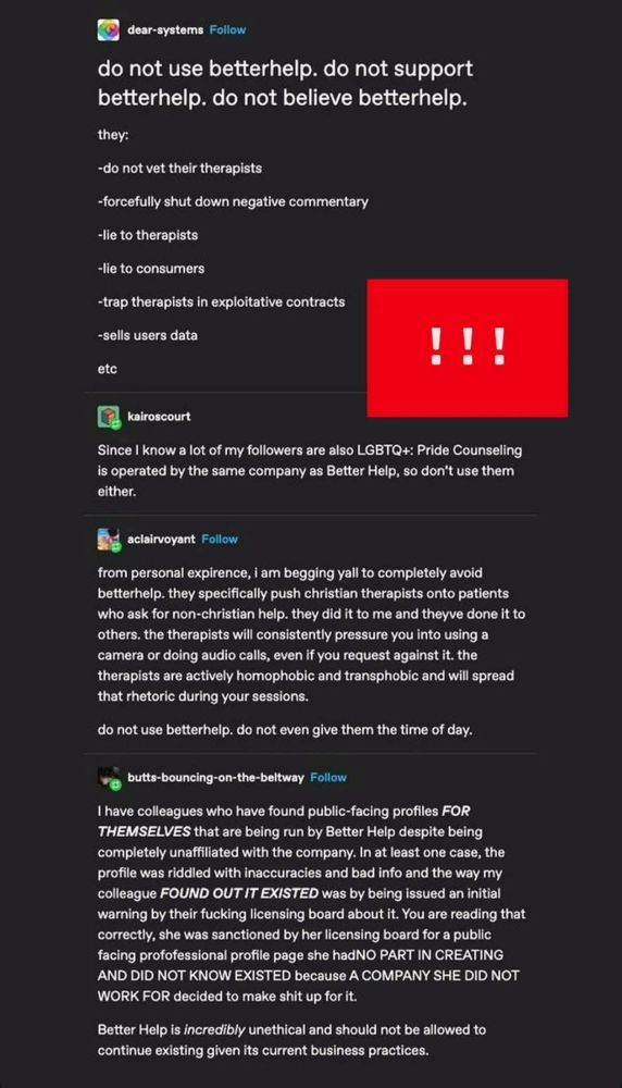 A very long explanation as to why not to use BetterHelp. They are well known to take your money, do nothing, and keep the money after telling you they were unable to find you a therapist. They also don’t vet any of the people they have answering calls, so the people they have on their call lines are untrained and don’t actually care. There are so many horrific stories out of BetterHelp; please don’t rely on them in a time of crisis.