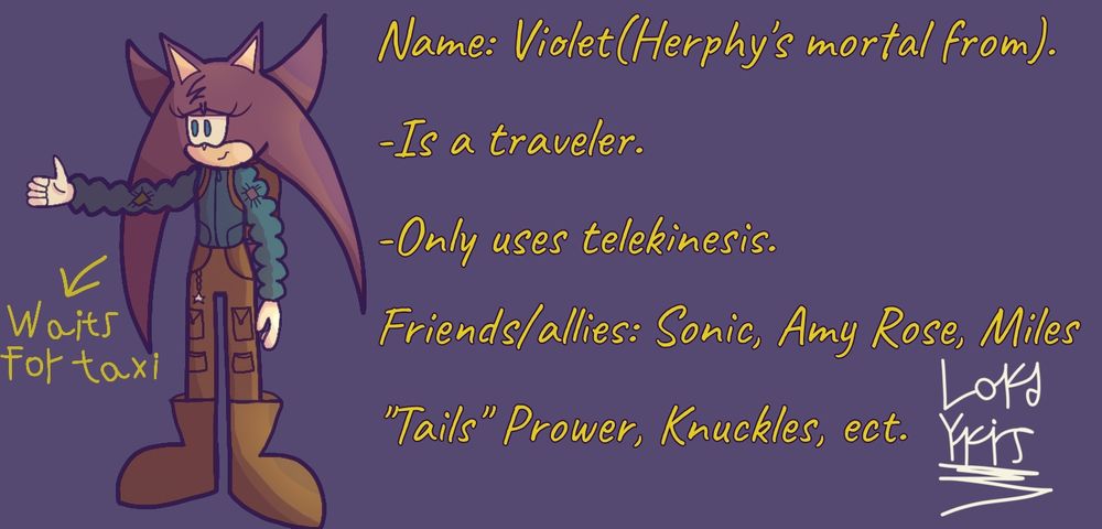 I rewrote her again: In new canon Herphy is not flirtatious anymore. She just hides her depression with a fake smile. She's depressed cuz she's tired of being eternal, and she also lost her daughter. Her daughter — Mooney the sea bunny, was created by Herphy so that she could stop feeling lonely(she also loves sea bunnies). She loved and cared for her daughter, more than anything. But one day, the god of honesty and light named "Honestus" killed Mooney. Herphy tired to kill him to avenge her daughter, but he escaped before she could finish him off. After that Herphy left other gods without them knowing. Herphy transformed into a mortal named Violet cuz she desperately wants to feel herself as a mortal, trying to find joy in life again. She can only use telekinesis in that form. She can now feel hunger, get sick and so on. And maybe, just maybe, she will be able to get a happy ending.