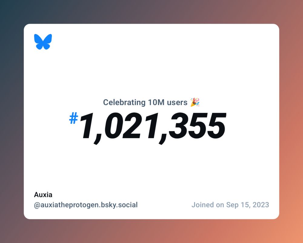 A virtual certificate with text "Celebrating 10M users on Bluesky, #1,021,355, Auxia ‪@auxiatheprotogen.bsky.social‬, joined on Sep 15, 2023"