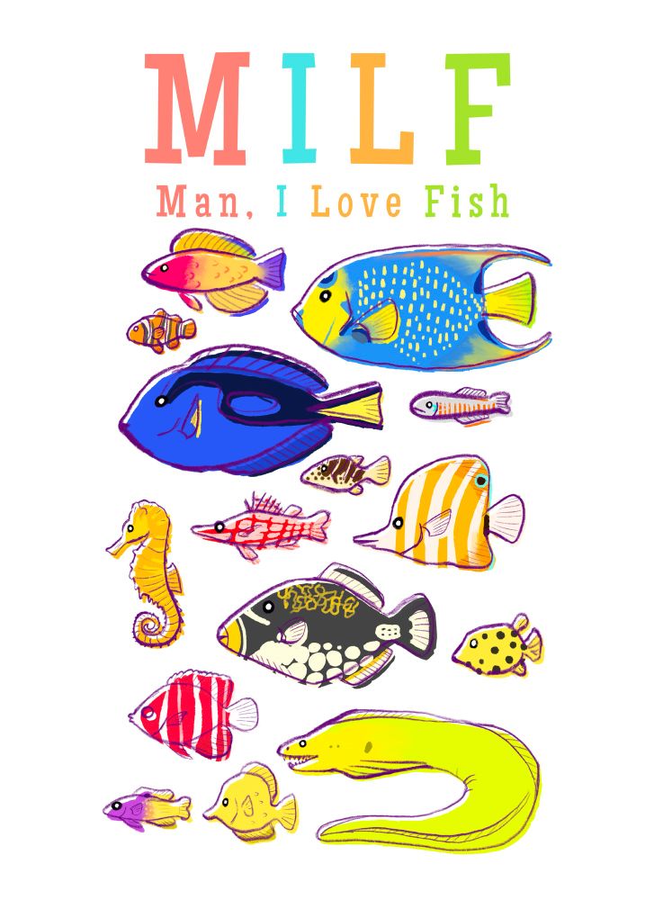 A graphic design that reads “MILF - man, I love fish”. Below the text is a variety of tropical saltwater fish.