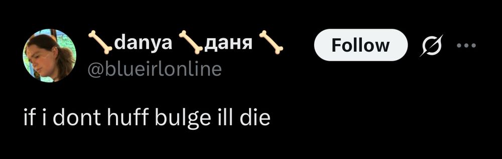 🦴danya 🦴даня🦴 @blueirlonline
if i dont huff bulge ill die