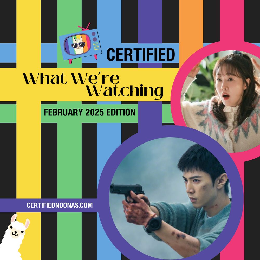 Episode title Certified What We're Watching February 2025 Edition. There is also the Certified Noonas logo of a blue retro TV with pink legs and a pink antenna, and purple, green and yellow nobs with a white llama head with purple sunglasses, and striped rainbow background. The entire image has a black background with vertical and horizontal rainbow stripes overlapping together near the middle. There's also another white llama graphic peeking out near the bottom left corner as well as white text reading certifiednoonas.com. On the right side there are two circle shapes, one larger one with a purple border with an image of Chen Zhe Yuan from the cdrama The White Olive Tree and the smaller circle shape above with a pink border has an image of Uhm Ji Won from the kdrama For Eagle Brothers.