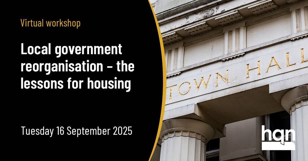Virtual workshop: Local government reorganisation – the lessons for housing. Tuesday 16 September 2025.