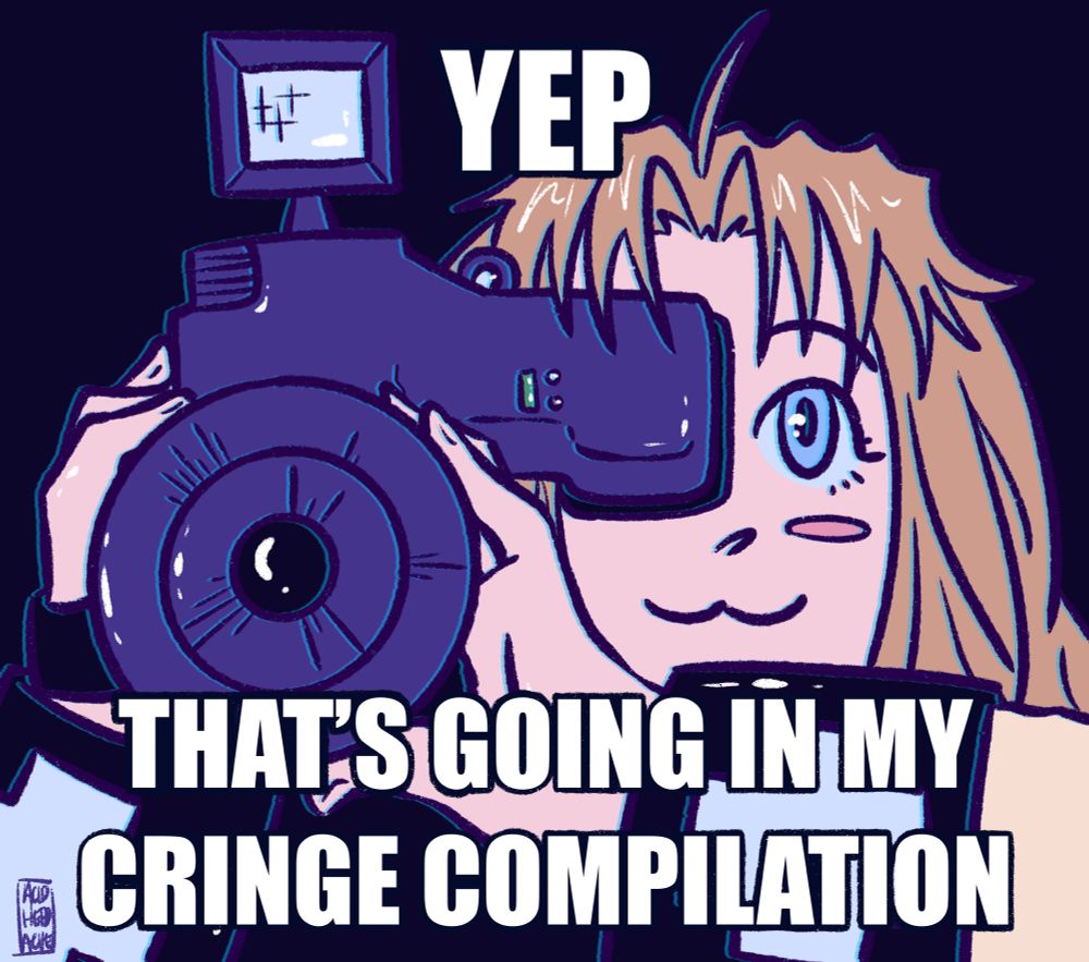 A digital illustration of Milly Thompson from Trigun Maximum, drawn from about the shoulders up. She smiles with a 3 mouth and holds a clunky, 90s style video camera up to her face as if she’s filming. Text over the image says, “Yep. That’s going in my cringe compilation.”