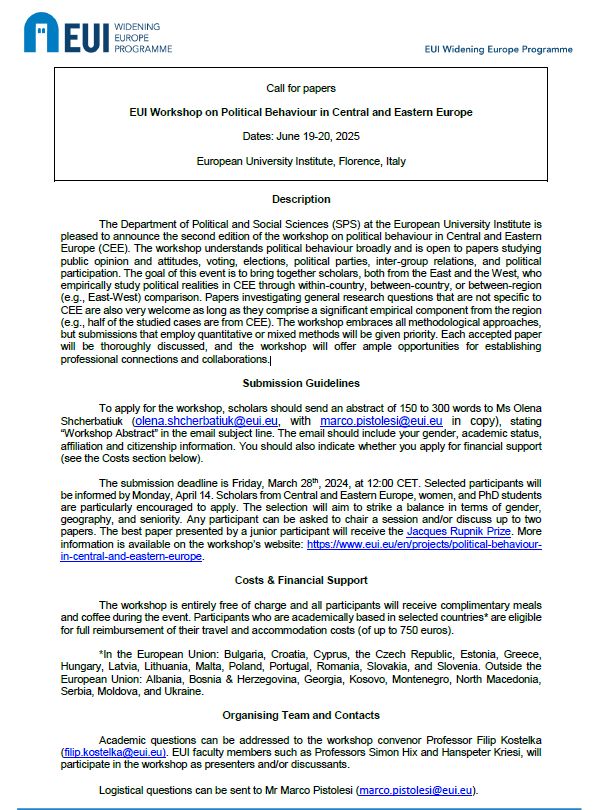 The Department of Political and Social Sciences (SPS) at the European University Institute is pleased to announce the second edition of the workshop on political behaviour in Central and Eastern Europe (CEE). The workshop understands political behaviour broadly and is open to papers studying public opinion and attitudes, voting, elections, political parties, inter-group relations, and political participation. The goal of this event is to bring together scholars, both from the East and the West, who empirically study political realities in CEE through within-country, between-country, or between-region (e.g., East-West) comparison. Papers investigating general research questions that are not specific to CEE are also very welcome as long as they comprise a significant empirical component from the region (e.g., half of the studied cases are from CEE). The workshop embraces all methodological approaches, but submissions that employ quantitative or mixed methods will be given priority. Each accepted paper will be thoroughly discussed, and the workshop will offer ample opportunities for establishing professional connections and collaborations. @eui-sps.bsky.social‬
