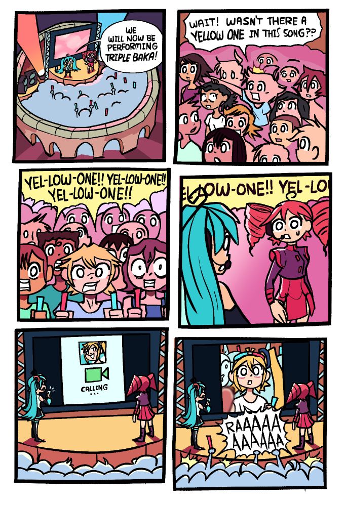 Panel 1: Hatsune Miku and Kasane Teto are on stage at a concert venue, in front of cheering fans with teal and red glowsticks. Behind them is a screen large screen displaying a cloudy pink background.
Miku: "We will now be performing TRIPLE BAKA!"

Panel 2: One person in the crowd points at the stage and blurts out "WAIT! Wasn't there a yellow one in this song??" as others around him either look at him or look forward in silence. The Sanrio Boy and Junji Ito Girl from some of my other comics are there.

Panel 3: The crowd begins to chant: "YEL-LOW-ONE!! YEL-LOW-ONE!! YEL-LOW-ONE!!"

Panel 4: Miku looks over at Teto, unsure of what to do. Teto only returns her gaze, equally uncertain, as the chant continues in the background.

Panel 5: Miku is projecting her phone onto the screen large screen at the back of the stage, for everyone to see, and is now video calling her friend Akita Neru, the yellow-haired girl who was the third one in Triple Baka.

Panel 6: Neru picks up the video call, revealing that she's actually in the crowd at the concert, wearing a glowstick halo and holding another glowstick. A guy next to her is pogging, having realized it's her. The crowd explodes in a "RAAAAAAAAAAA"