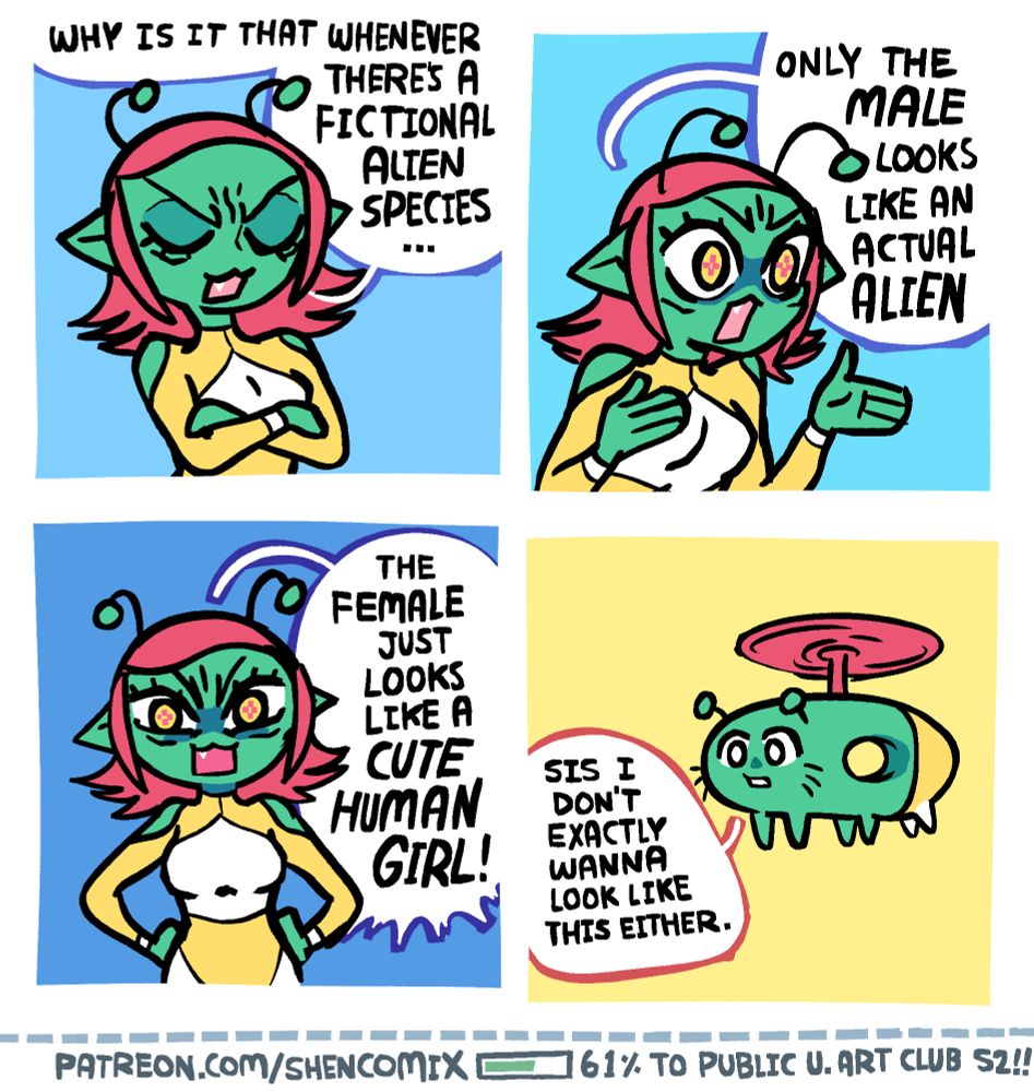 Panel 1: An alien woman with green skin, red spiky hair, and a yellow jumpsuit with holes on the shoulders and a white 'spade' pattern on the top, is crossing his arms and has her eyes closed and her brow furrowed in frustration. She says "Why is it that whenever there's a fictional alien species..."

Panel 2: She uncrosses her arms and leans and gestures to the side with them, continuing to say "Only the MALE looks like an actual ALIEN."

Panel 3: She places her hands on her hips and looks forward angrily, and says "The FEMALE just looks like a CUTE HUMAN GIRL!"

Panel 4: Shen is a what looks like a green tardigrade with a little red helicopter that it's using to suspend itself in the air, wearing pants on its last 2 limbs of the same colorscheme as the alien girl. He says "Sis I don't exactly wanna look like this either."
