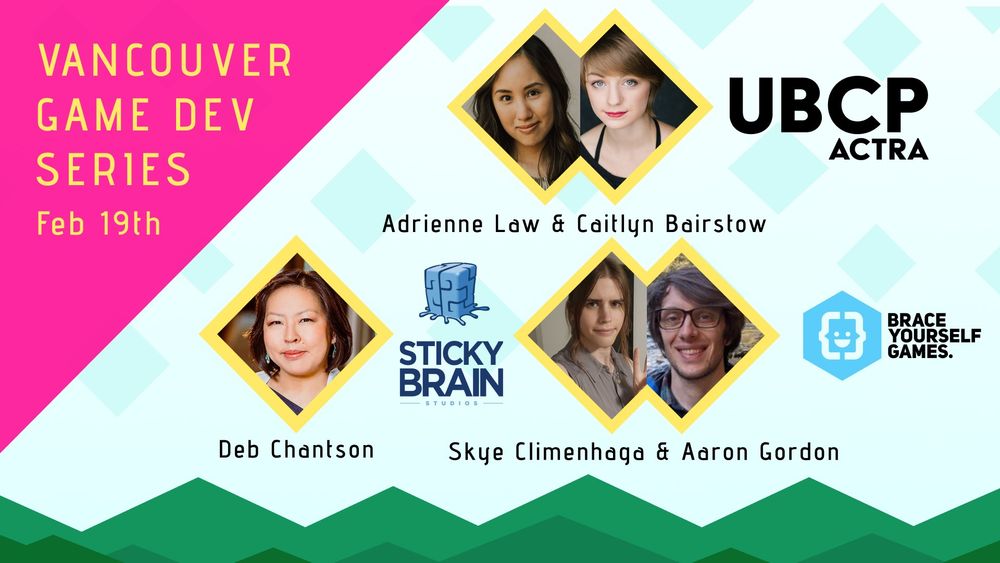 Infographic showing the speakers of Vancouver Game Dev Series on Feb 19th. 

Adrienne Law & Caitlyn Bairstow from UBCP/ACTRA
Deb Chantson from Sticky Brain Studios
Skye Climenhaga & Aaron Gordon from Brace Yourself Games