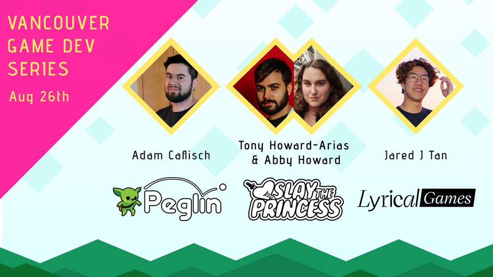 Graphic showing the lineup at Vancouver Game Dev Series on August 26

Adam Caflisch of Peglin
Tony Howard-Arias and Abby Howard of Slay the Princess
Jared J Tan of Lyrical Games

