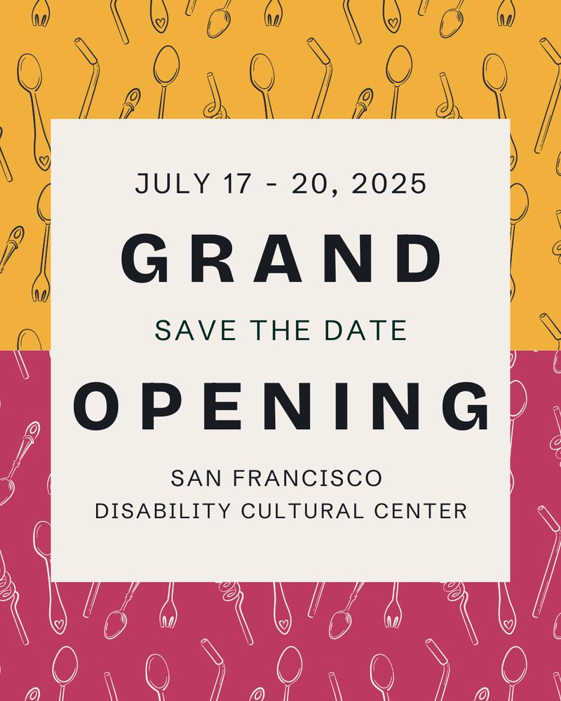 Slide 1: Grand opening save the date announcement for the San Francisco Disability Cultural Center, July 17-20, 2025, with patterned spoon background in yellow and pink.⁠