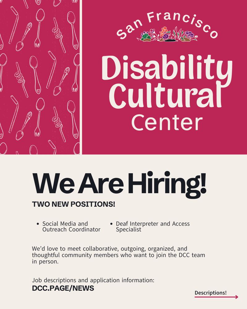 The top of the slide has a dark pink background. On the right side is the logo of the San Francisco Disability Cultural Center in large white text. Above the text, there’s an image of multi-colored flowers and snail. On the left, there’s a pattern of straws and spoons on the same pink background. Below, on a cream colored background, is a large heading that reads “We Are Hiring!” Other information is the same as above.⁠