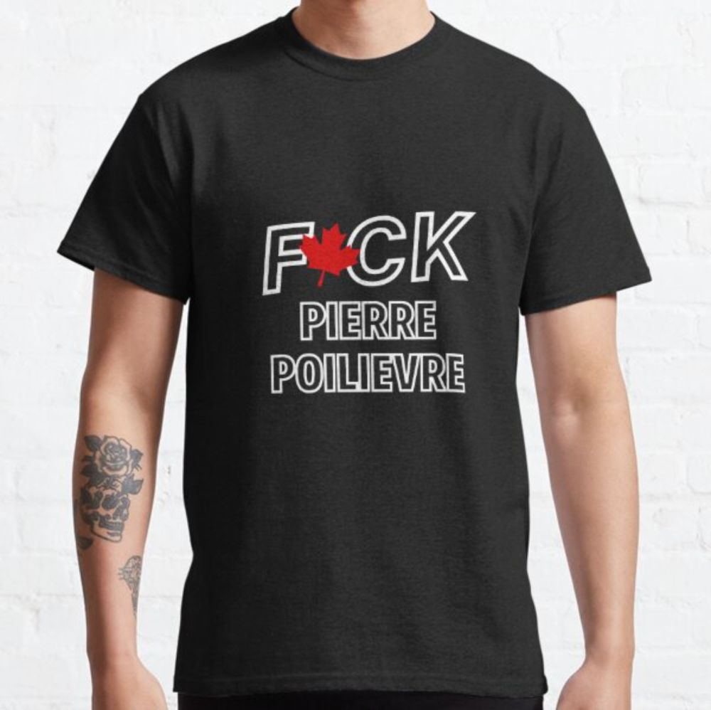 "F PIERRE POILIEVRE " Classic T-Shirt for Sale by TheCurioCabinet