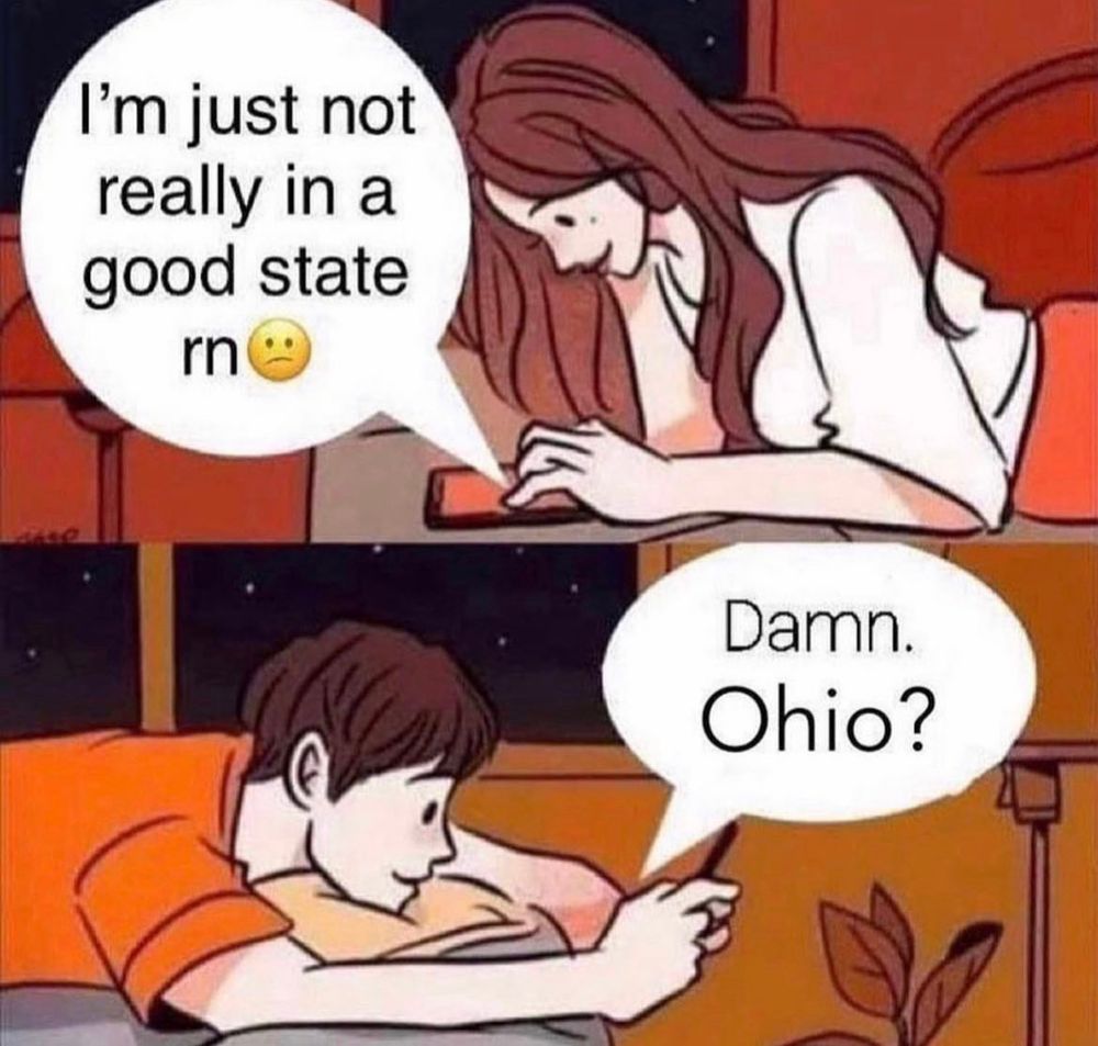 Girl says she’s in a bad place. Boy responds, ‘damn. Ohio?’ 