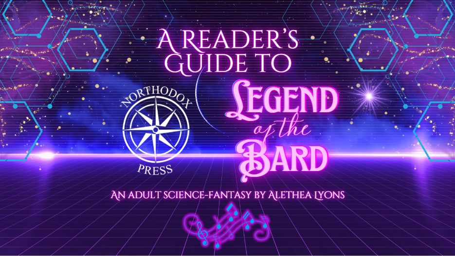 A Reader's Guide To 
Legend of the Bard
An Adult Science-Fantasy by Alethea Lyons
