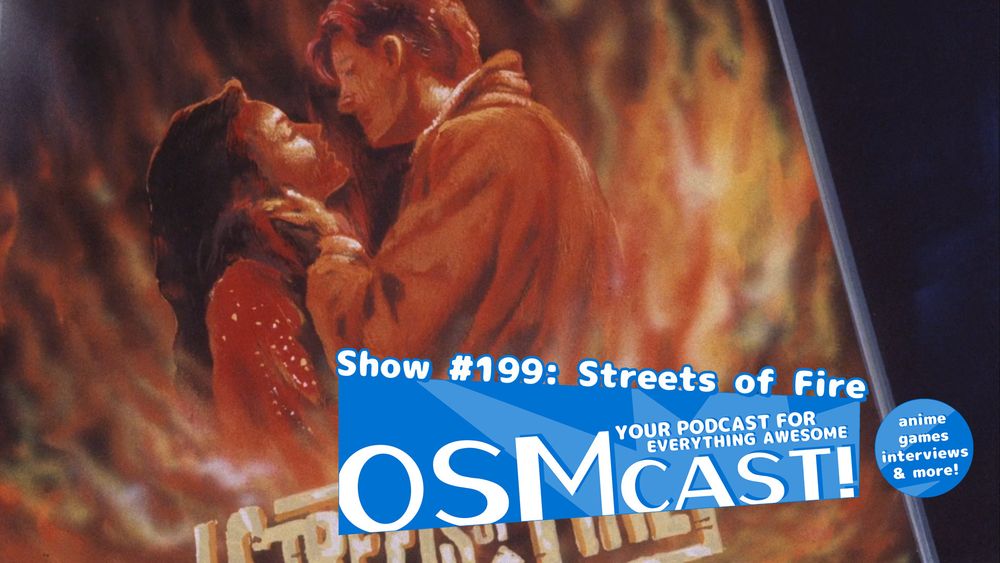 Cover art for the OSMcast podcast episode about Streets of Fire. Ignore that the image is actually from the anime Megazone 23. Or don't! That's fine too! 