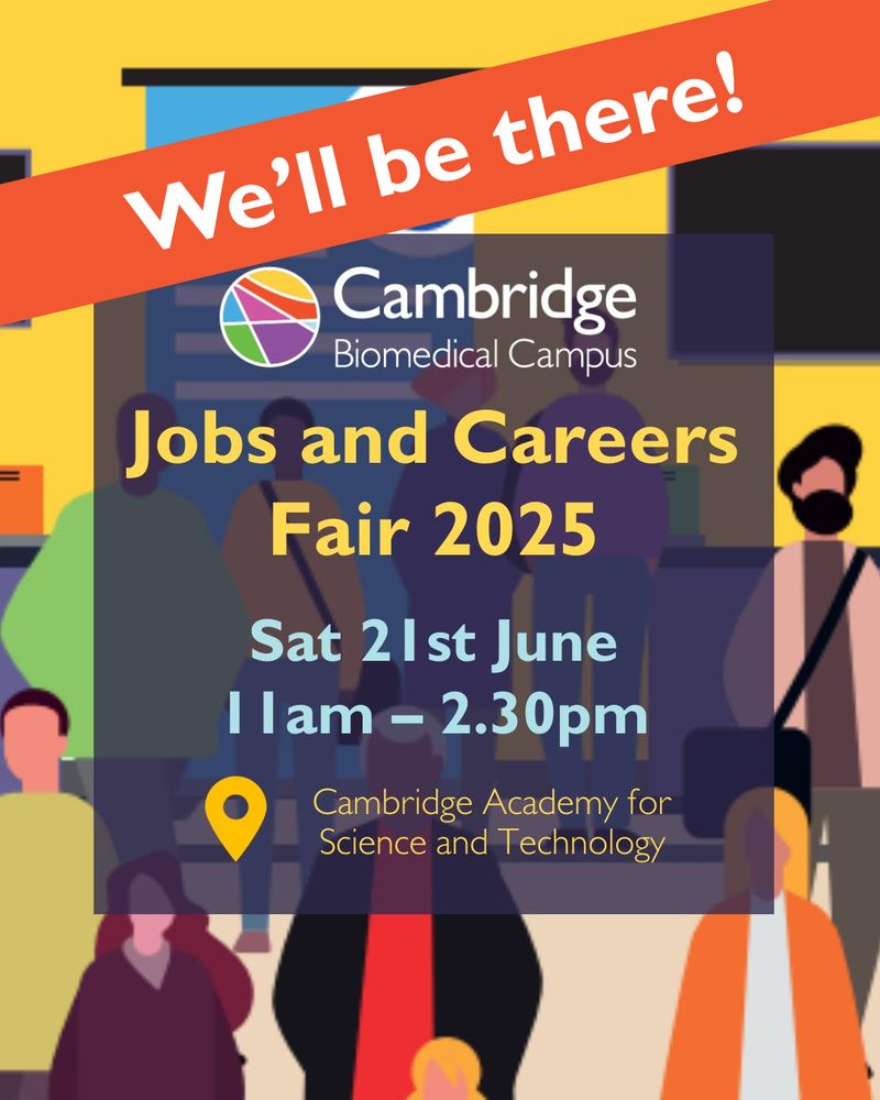 We'll be there!
Cambridge Biomedical Campus
Jobs and Careers Fair 2025
Sat 21st June
11am- 2.30pm
Cambridge Academy for Science and Technology