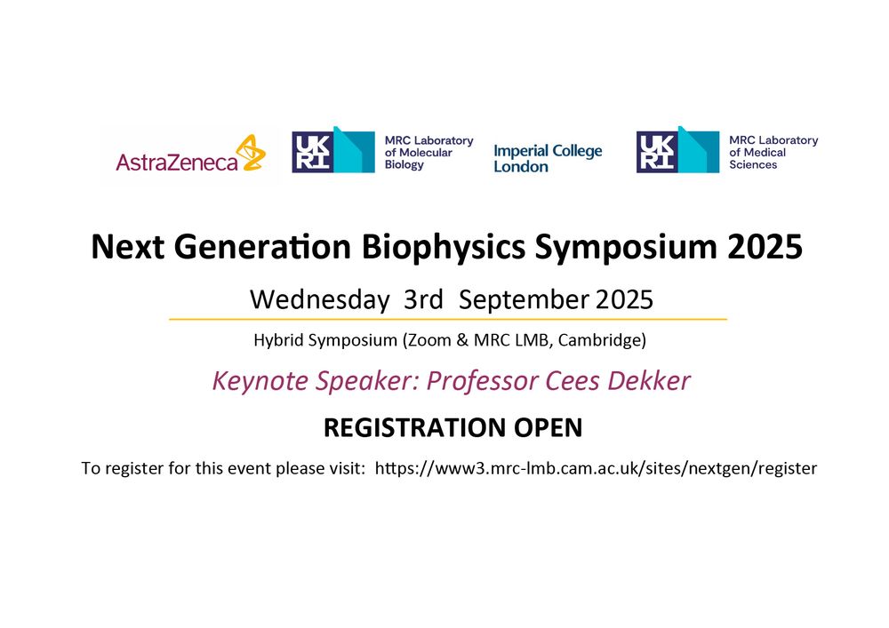 AstraZeneca, MRC Laboratory of Molecular Biology, Imperial College London, MRC Laboratory of Medical Sciences
Next Generation Biophysics Symposium 2025
Wednesday 3rd September 2025
Hybrid Symposium (Zoom & MRC LMB, Cambridge)
Keynote Speaker: Professor Cees Dekker
Registration open