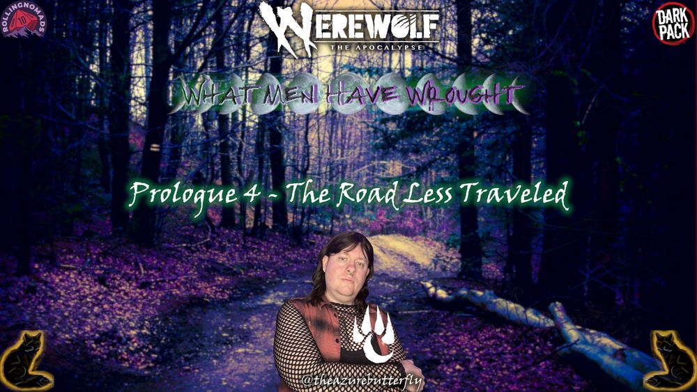 Werewolf: The Apocalypse. What Men Have Wrought. Prologue 4 - The Road Less Traveled. Featuring a headshot of @theazurebutterfly.