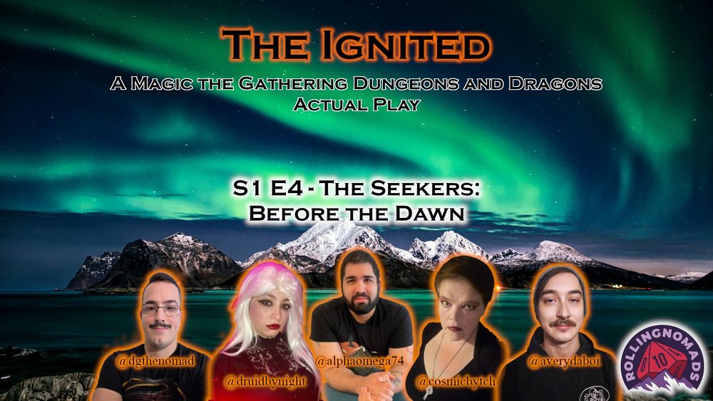 The Ignited. A Magic: The Gathering Dungeons and Dragons Actual Play. S1 E4 - The Seekers: Before the Dawn. Featuring headshots of David, Luna, Andrew, Dawn, and Avery.