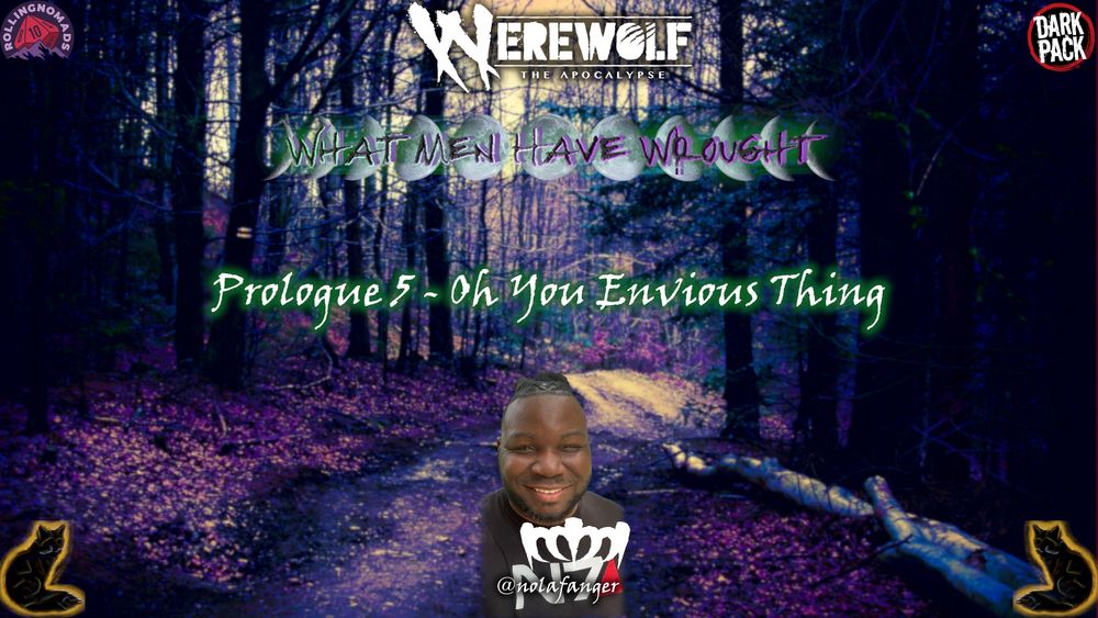 Werewolf: The Apocalypse. What Men Have Wrought. Prologue 5- Oh You Envious Thing. Featuring a headshot of Nolafanger.