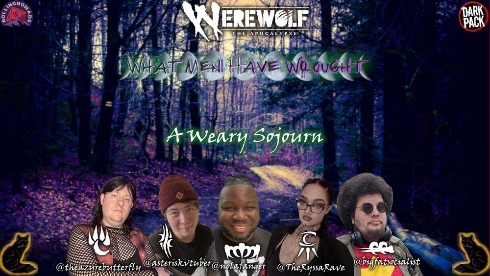 Werewolf: The Apocalypse. What Men Have Wrought. A Weary Sojourn. Featuring headshots of Azure, Aster, Joe, Ryssa, and Elias.