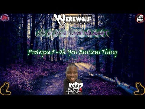 What Men Have Wrought - A Werewolf: The Apocalypse Chronicle - S1 Prologue 5: Oh You Envious Thing