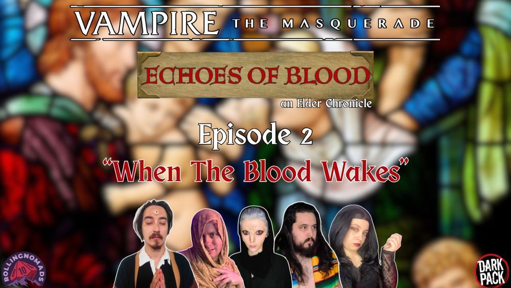 Vampire: The Masquerade. Echoes of Blood. An Elder Chronicle. Episode 2 "When The Blood Wakes." Featuring headshots of Avery, Azure, Az, Ramos, and Luna.