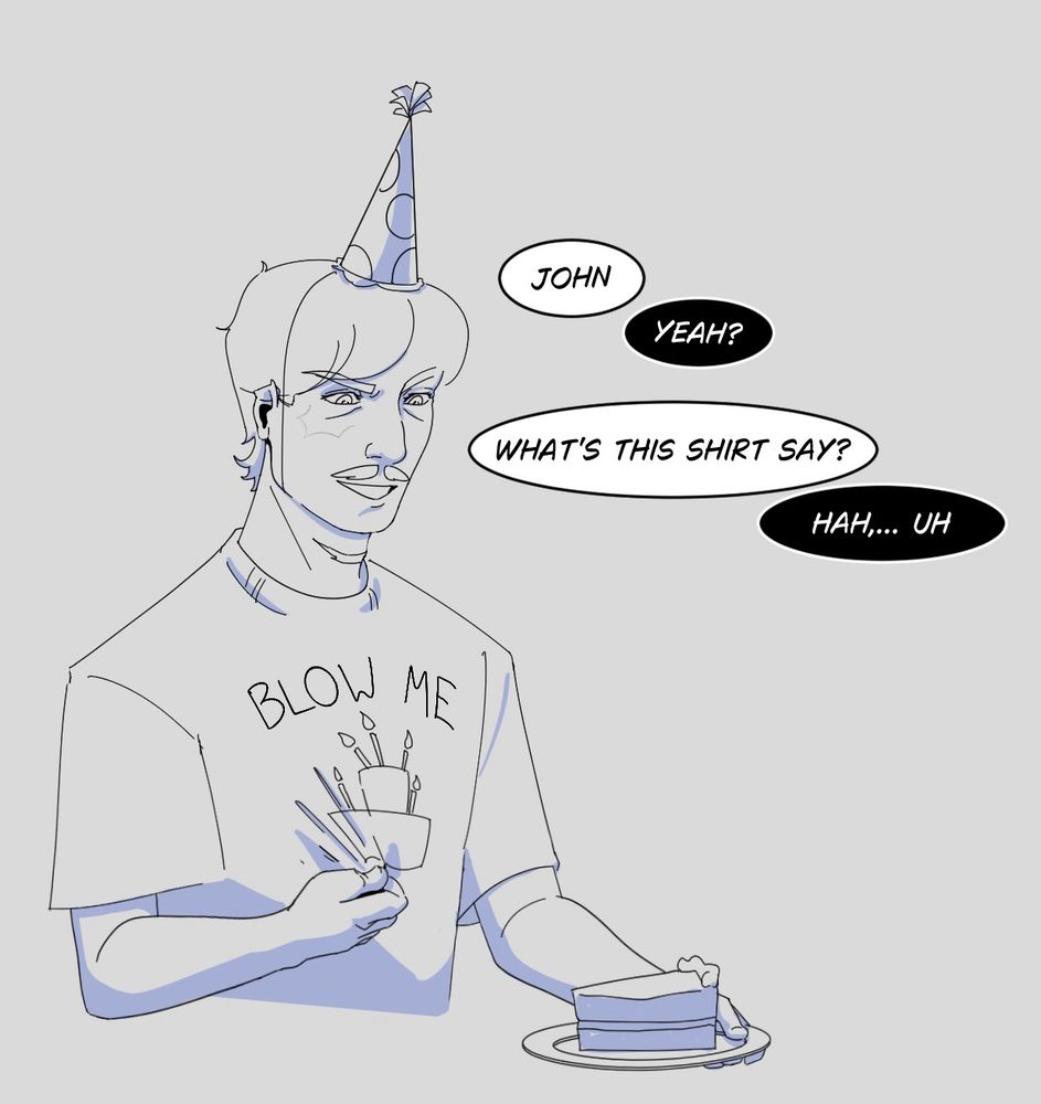Arthur Lester celebrating his birthday, asking John what his shirt says. The shirt has a picture of a cake with candles on it, with words overhead saying ‘Blow Me’
