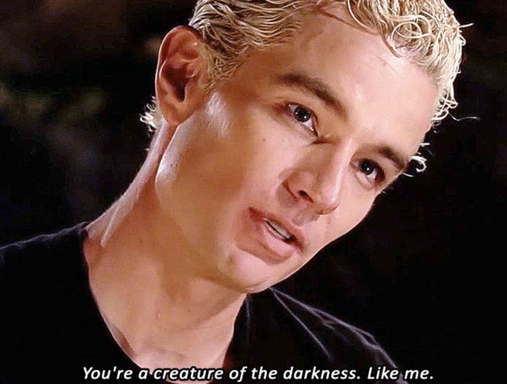 spike from buffy the vampire slayer says you 're a creature of the darkness