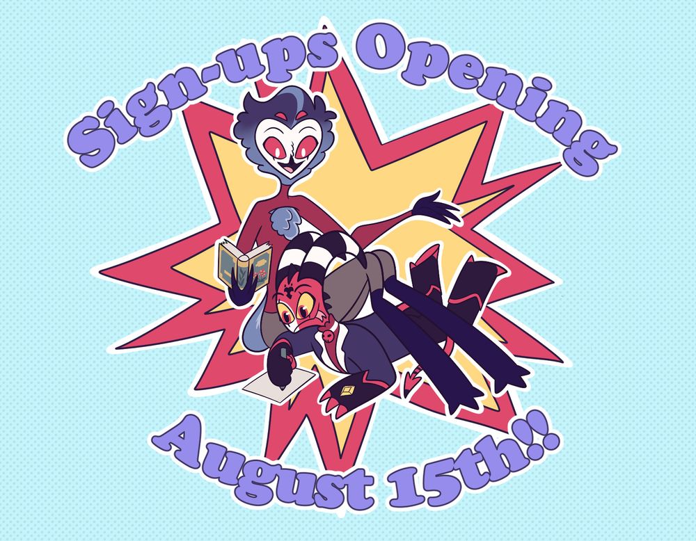 Chibi Blitz and Stolas sitting together and collaborting, with Stolas reading from his journal and Blitz doodling, against a cartoon explosion and a blue spotted background. The text around them reads, "Sign-ups Opening August 15th!!"