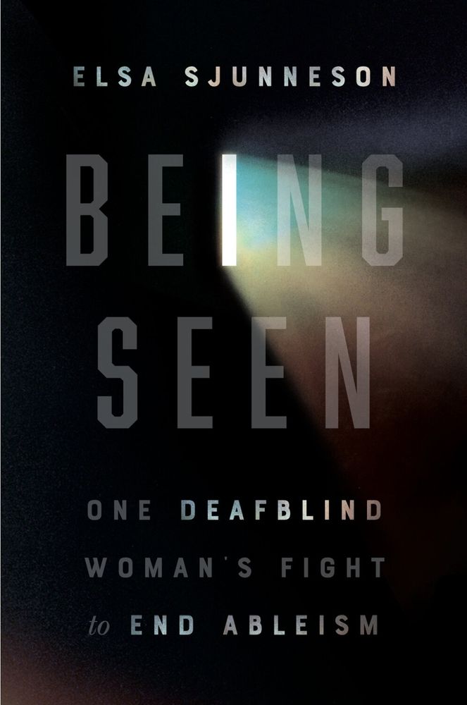 Book cover by Elsa Sjunneson 
Being Seen
One DeafBlind woman's fight to end ableism 