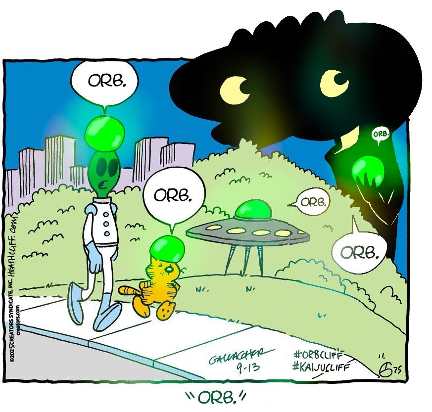 Comic strip: Heathcliff walks down the street with an alien, they both have glowing green orbs on their heads who are saying “bro.” The alien’s ship is partly a green orb which is also saying “bro.” Behind the bushes is a Kaiju holding a green orb, it and the orb are saying, “Bro.” In the caption, the alien says, “bro.”