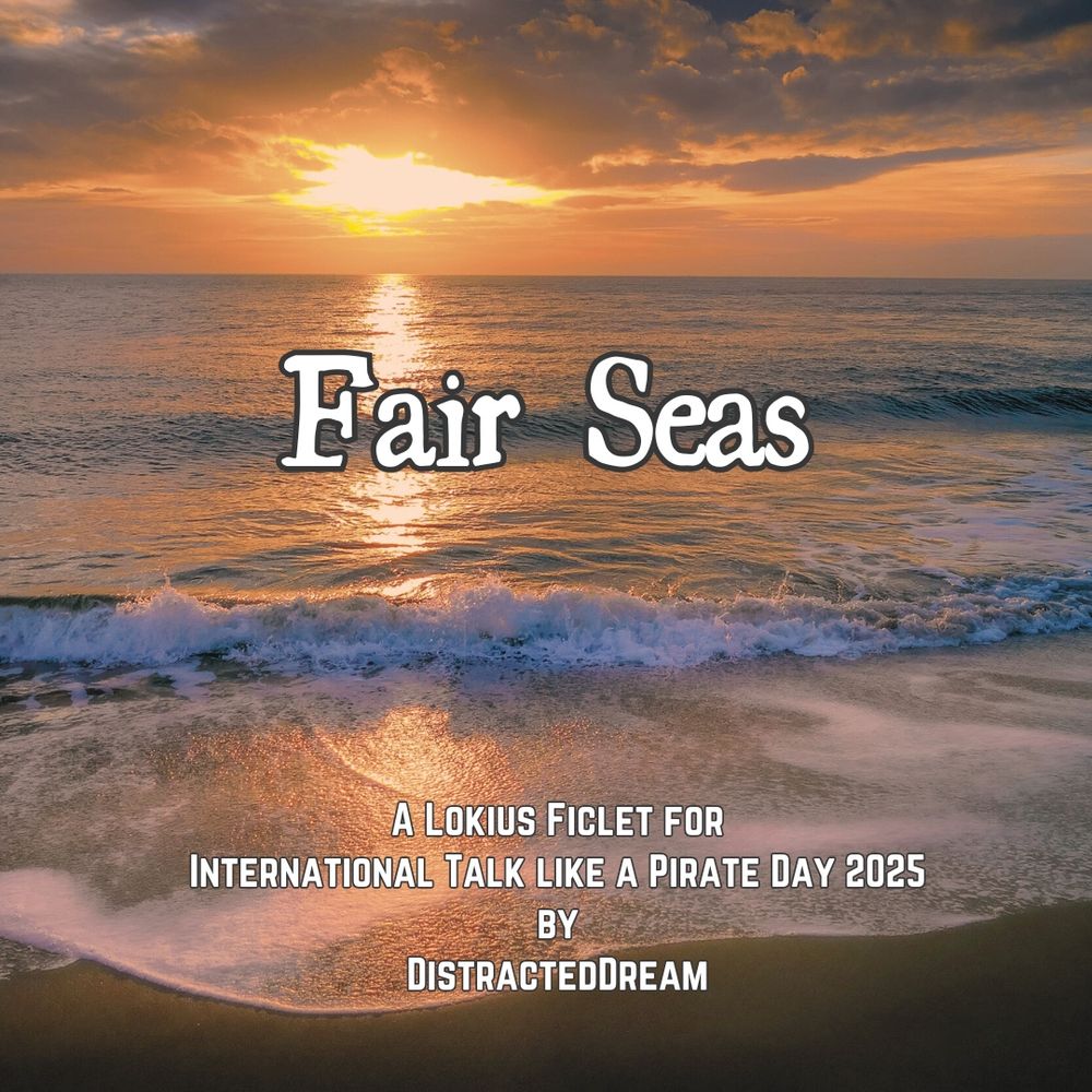 Sunrise over the ocean. The text reads “Fair Seas, a Lokius ficlet for International Talk like a Pirate Day 2025 by DistractedDream”.