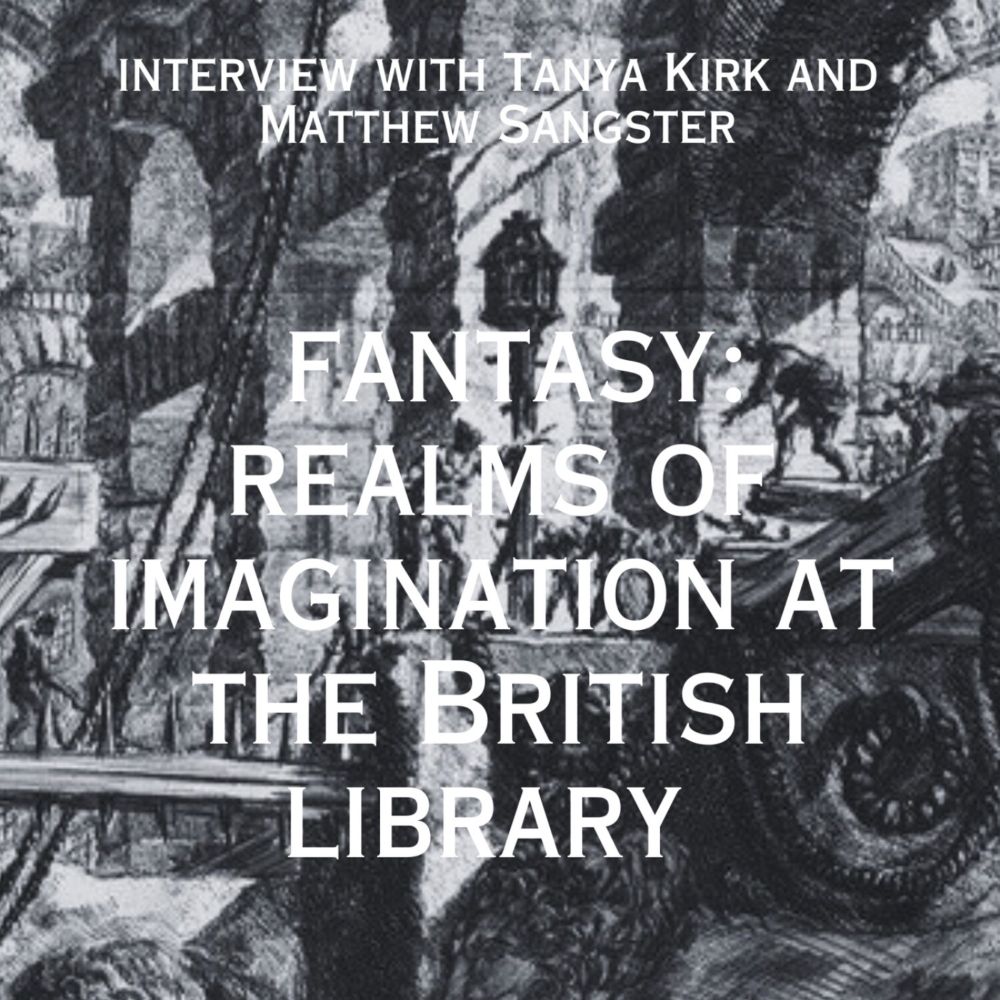 Fantasy: Realms of Imagination interview with Matthew Sangster and Tanya Kirk of the British Library...