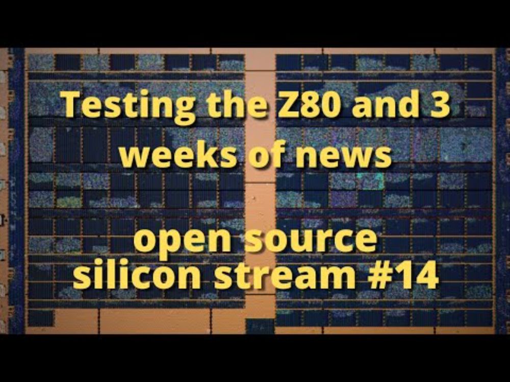 Open Source Silicon Stream #14 - testing the Z80 and 3 weeks of news