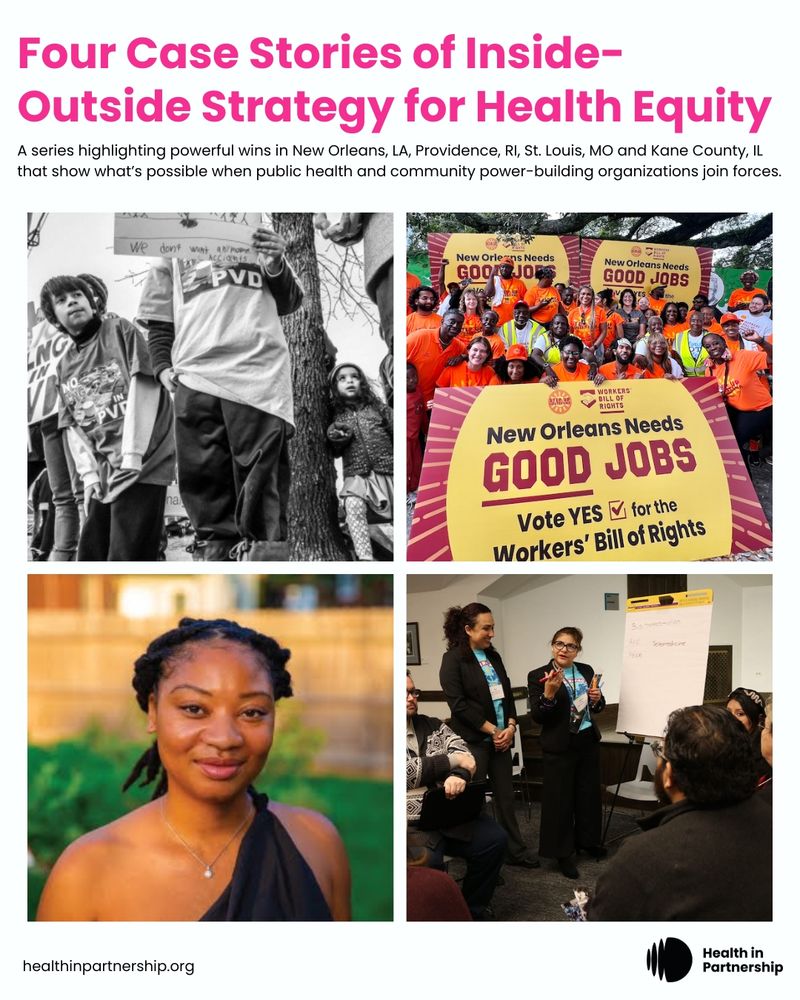A promotional poster titled "Four Case Stories of Inside-Outside Strategy for Health Equity." The subtitle reads: "A series highlighting powerful wins in New Orleans, LA; Providence, RI; St. Louis, MO; and Kane County, IL that show what’s possible when public health and community power-building organizations join forces." Four images are arranged in a grid: top left shows youth protestors wearing "PVD" shirts; top right features a large group holding signs that say “New Orleans Needs GOOD JOBS – Vote YES for the Workers’ Bill of Rights”; bottom left is a portrait of a smiling young Black woman outdoors; bottom right shows a woman presenting in front of a small group, next to a flip chart. At the bottom is the URL “healthinpartnership.org” and the logo for Health in Partnership.