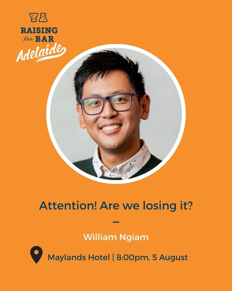 A flyer for a talk given as part of Raising the Bar Adelaide. The flyer features Dr William Ngiam, giving his talk titled "Attention! Are we losing it?"