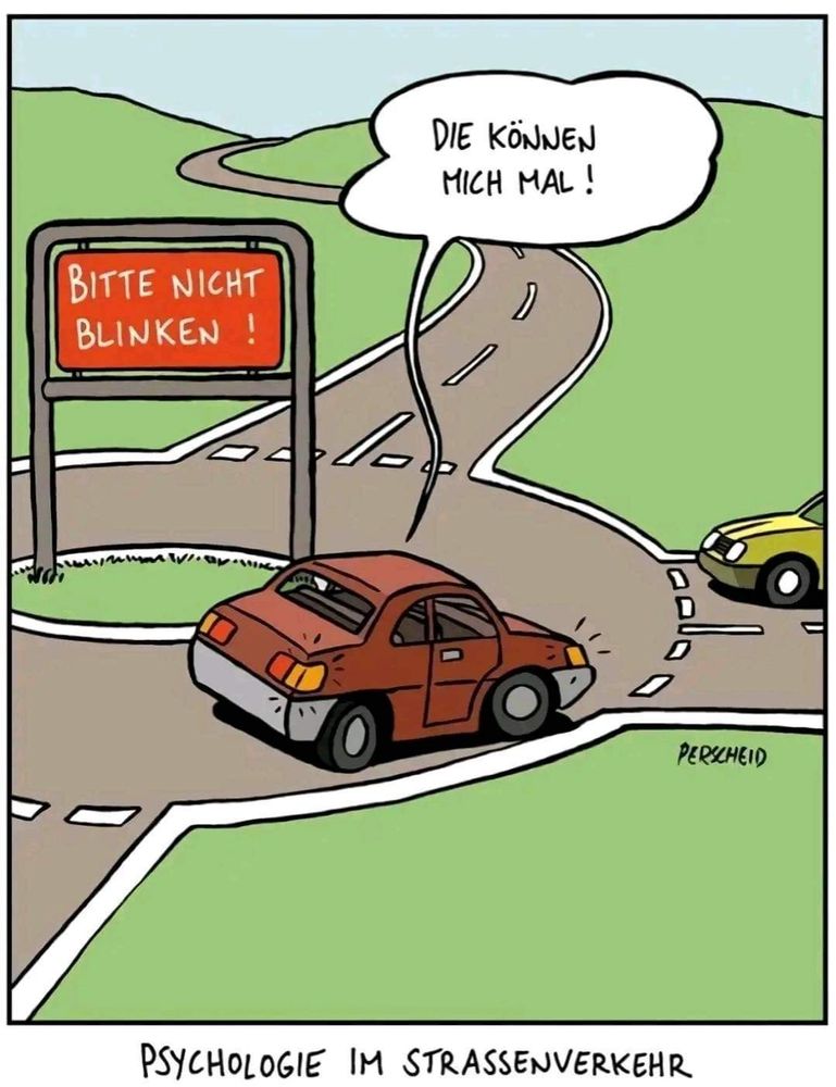 Kreisverkehr mit Schild: Bitte nicht blinken!
Auto, das bei der Ausfahrt blinkt, mit Sprechblase: "Die können mich mal!"