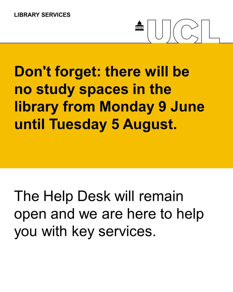 Text reads don't forget: there will be no study spaces in the library from Monday 9 June until Tuesday 5 August. The Help Desk will remain open and we are here to help you with key services.
