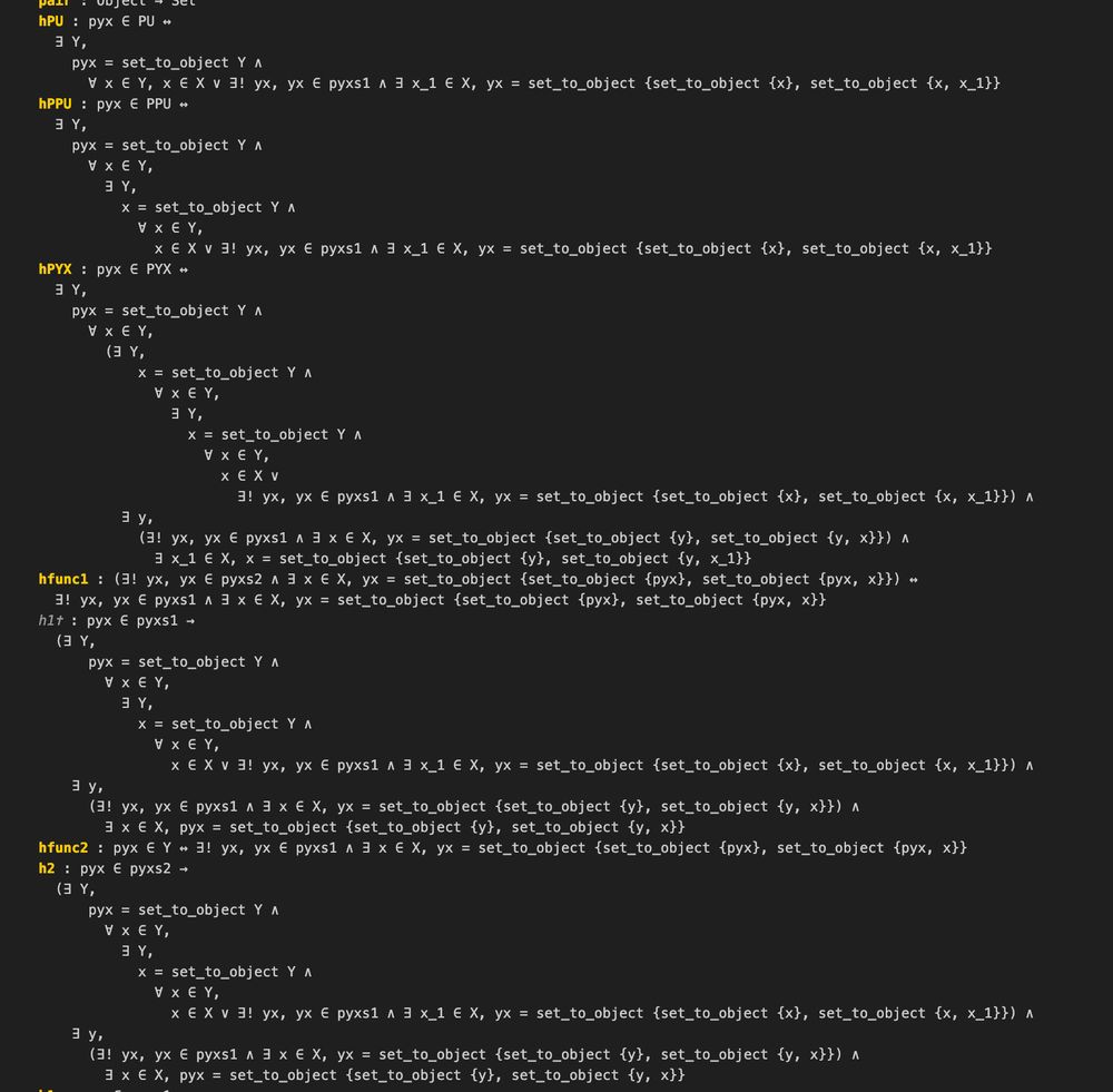 hPU : pyx ∈ PU ↔
  ∃ Y,
    pyx = set_to_object Y ∧
      ∀ x ∈ Y, x ∈ X ∨ ∃! yx, yx ∈ pyxs1 ∧ ∃ x_1 ∈ X, yx = set_to_object {set_to_object {x}, set_to_object {x, x_1}}
hPPU : pyx ∈ PPU ↔
  ∃ Y,
    pyx = set_to_object Y ∧
      ∀ x ∈ Y,
        ∃ Y,
          x = set_to_object Y ∧
            ∀ x ∈ Y,
              x ∈ X ∨ ∃! yx, yx ∈ pyxs1 ∧ ∃ x_1 ∈ X, yx = set_to_object {set_to_object {x}, set_to_object {x, x_1}}
hPYX : pyx ∈ PYX ↔
  ∃ Y,
    pyx = set_to_object Y ∧
      ∀ x ∈ Y,
        (∃ Y,
            x = set_to_object Y ∧
              ∀ x ∈ Y,
                ∃ Y,
                  x = set_to_object Y ∧
                    ∀ x ∈ Y,
                      x ∈ X ∨
                        ∃! yx, yx ∈ pyxs1 ∧ ∃ x_1 ∈ X, yx = set_to_object {set_to_object {x}, set_to_object {x, x_1}}) ∧
          ∃ y,
            (∃! yx, yx ∈ pyxs1 ∧ ∃ x ∈ X, yx = set_to_object {set_to_object {y}, set_to_object {y, x}}) ∧
              ∃ x_1 ∈ X, x = set_to_object {set_to_object {y}, set_to_object {y, x_1}}
hfunc1 : (∃! yx, yx ∈ pyxs2 ∧ ∃ x ∈ X, yx = set_to_object {set_to_object {pyx}, set_to_object {pyx, x}}) ↔
  ∃! yx, yx ∈ pyxs1 ∧ ∃ x ∈ X, yx = set_to_object {set_to_object {pyx}, set_to_object {pyx, x}}
h1✝ : pyx ∈ pyxs1 →
  (∃ Y,
      pyx = set_to_object Y ∧
        ∀ x ∈ Y,
          ∃ Y,
            x = set_to_object Y ∧
              ∀ x ∈ Y,
                x ∈ X ∨ ∃! yx, yx ∈ pyxs1 ∧ ∃ x_1 ∈ X, yx = set_to_object {set_to_object {x}, set_to_object {x, x_1}}) ∧
    ∃ y,
      (∃! yx, yx ∈ pyxs1 ∧ ∃ x ∈ X, yx = set_to_object {set_to_object {y}, set_to_object {y, x}}) ∧
        ∃ x ∈ X, pyx = set_to_object {set_to_object {y}, set_to_object {y, x}}
hfunc2 : pyx ∈ Y ↔ ∃! yx, yx ∈ pyxs1 ∧ ∃ x ∈ X, yx = set_to_object {set_to_object {pyx}, set_to_object {pyx, x}}
h2 : pyx ∈ pyxs2 →
  (∃ Y,
      pyx = set_to_object Y ∧
        ∀ x ∈ Y,
          ∃ Y,
            x = set_to_object Y ∧
              ∀ x ∈ Y,
                x ∈ X ∨ ∃! yx, yx ∈ pyxs1 ∧ ∃ x_1 ∈ X, yx = set_to_object