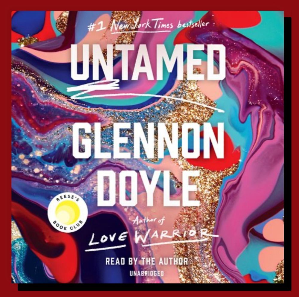 Pictured is the cover of the audiobook Untamed by Glennon Doyle. It features a bright swirl of many shades red, pink, blue, purple and iridescent shimmering. 