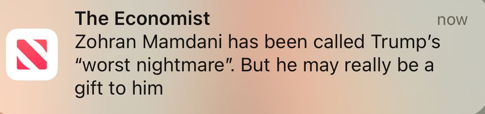 A news alert from The Economist reading “Zohran Mamdani has been called Trump’s ‘worst nightmare.’ But he may really be a gift to him