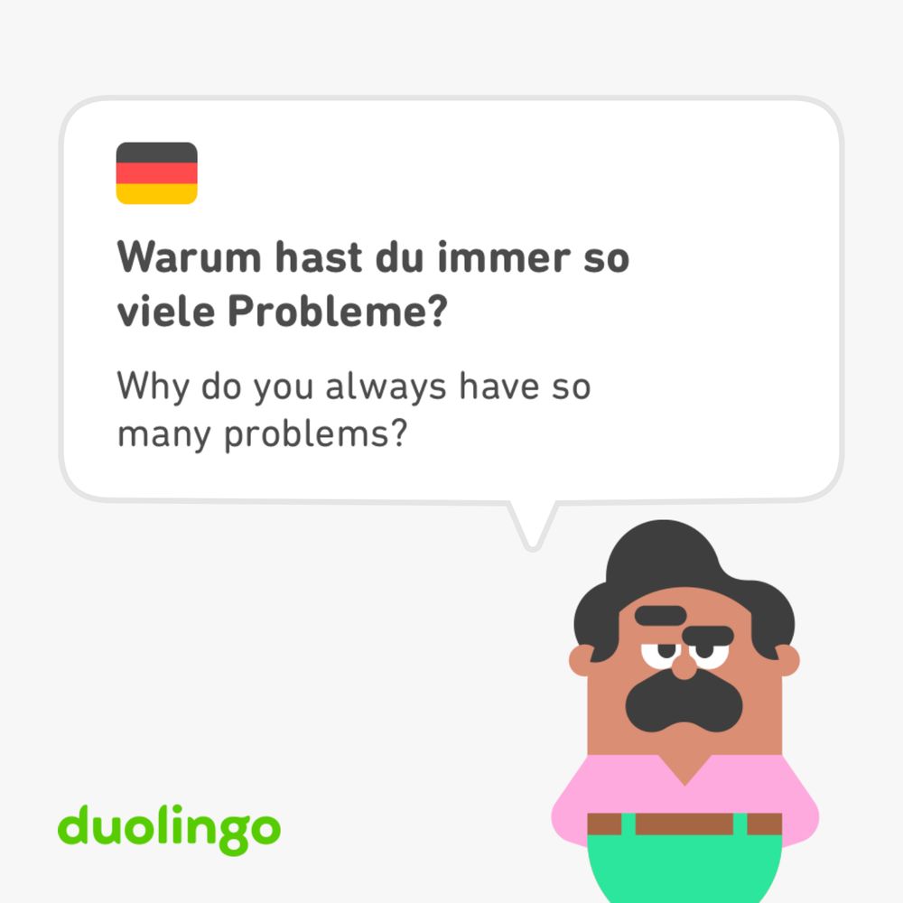 German exercise for the phrase, “why do you always have so many problems?” 