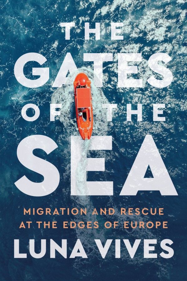 Book cover shows an orange rescue boat at sea, seen from above, with the title "The Gates of the Sea: Migraiton and Rescue at the Edges of Europe" and the name of the author, Luna Vives.
