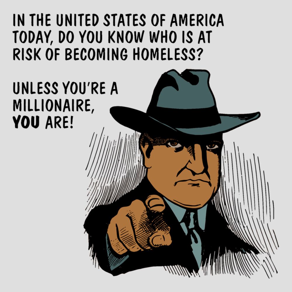 “The homeless” consists of “those people”; right? You’re nothing like them; right? You have a home, and a steady income. So why should you care about “those people”, who you could never possibly be am...