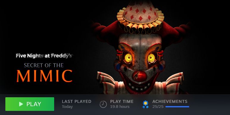 25/25 achievements on Five Nights at Freddy's: Secret of The Mimic on Steam. 19.8 hours on playtime.