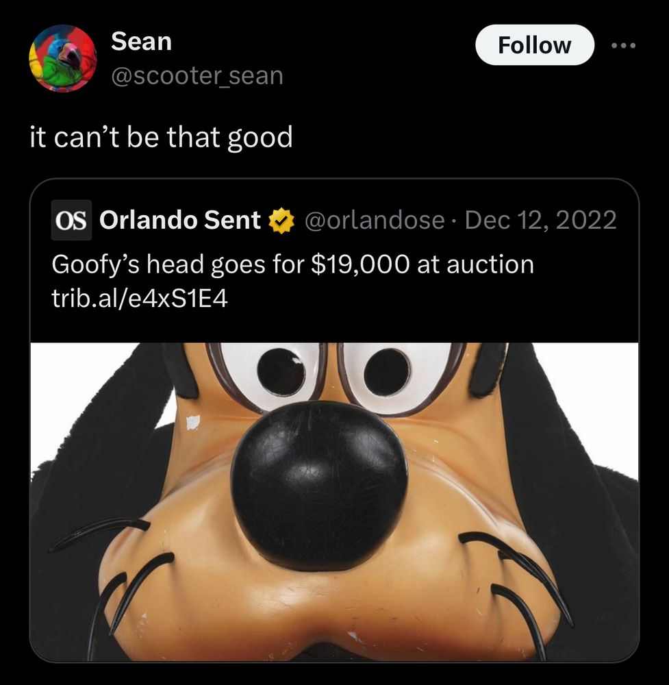 Screenshot of quote tweet responding to headline “Goofy’s head goes for $19k at auction” with the caption “it can’t be that good”