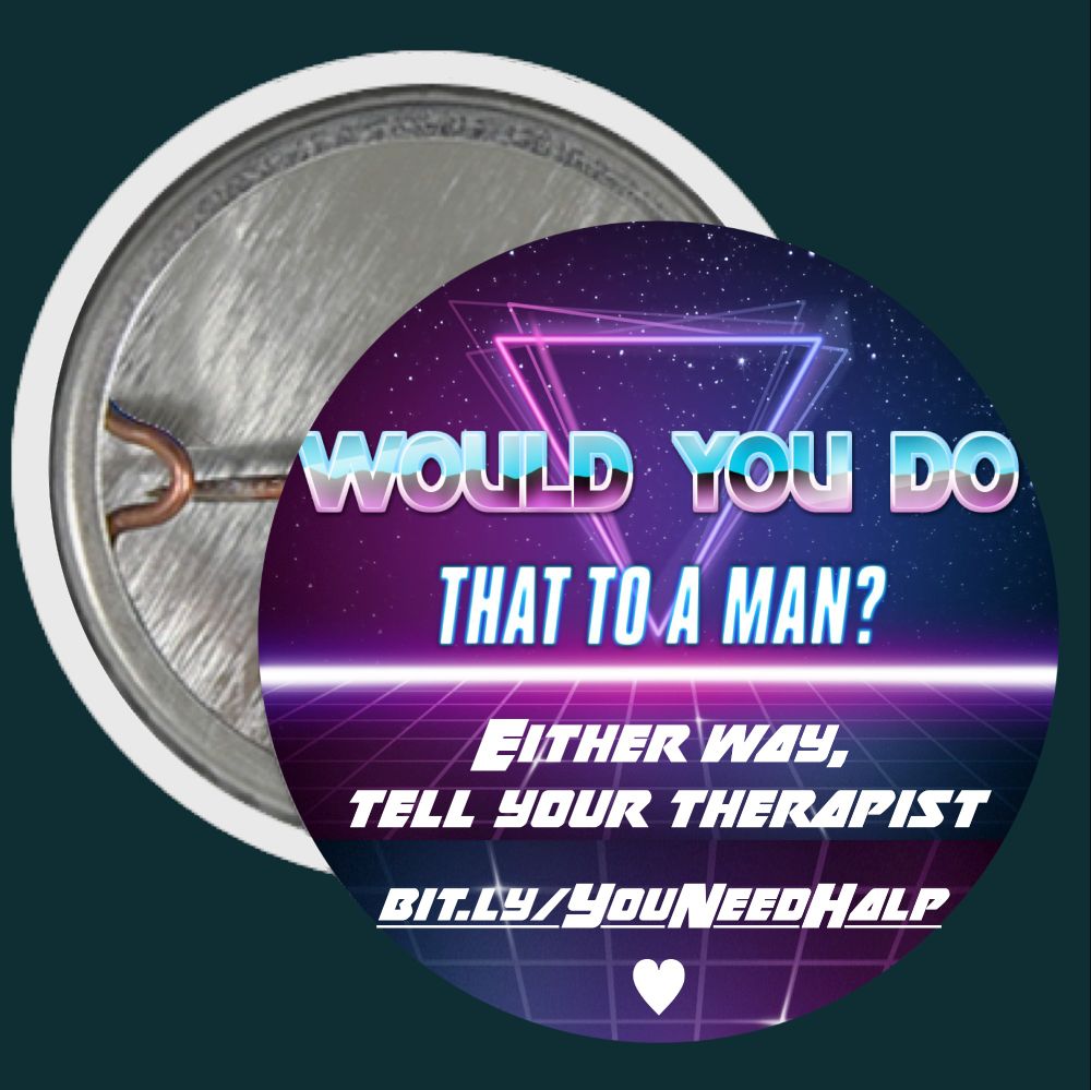 Neighborhood pin asks, “Would you do that to a man?" Either way, tell your therapist❤️”
